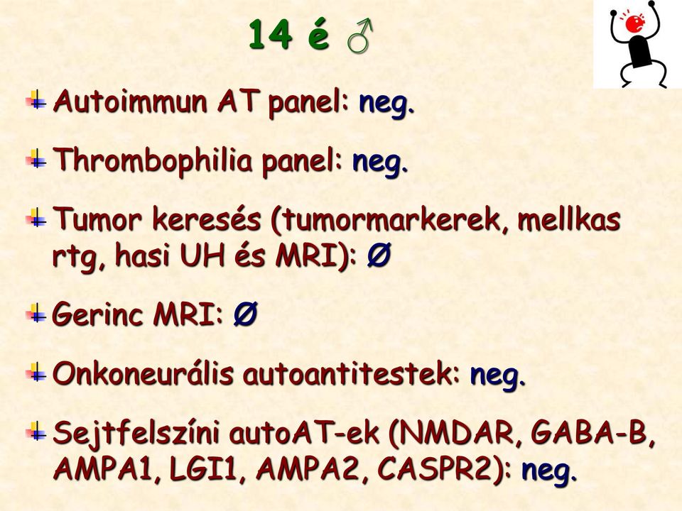 Ø Gerinc MRI: Ø Onkoneurális autoantitestek: neg.