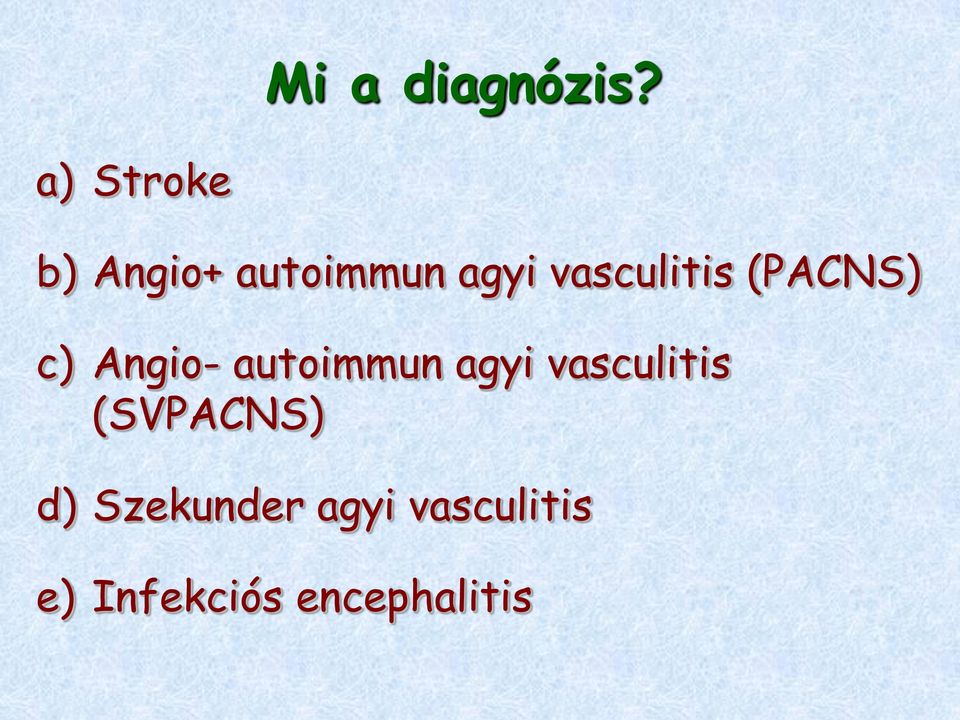 vasculitis (PACNS) c) Angio- autoimmun