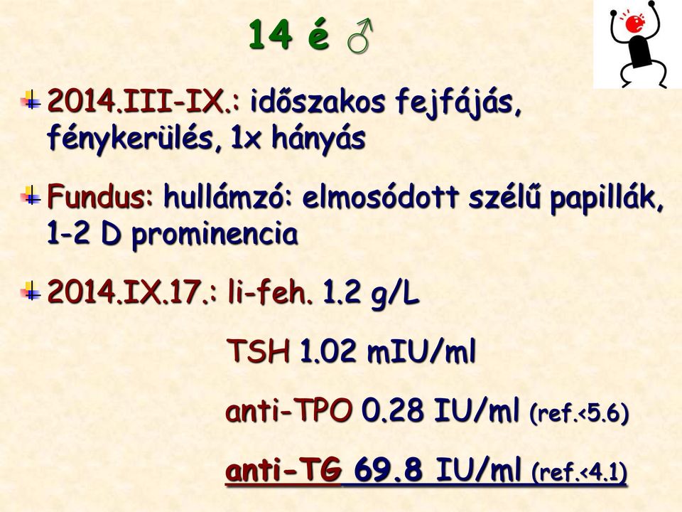 hullámzó: elmosódott szélű papillák, 1-2 D prominencia