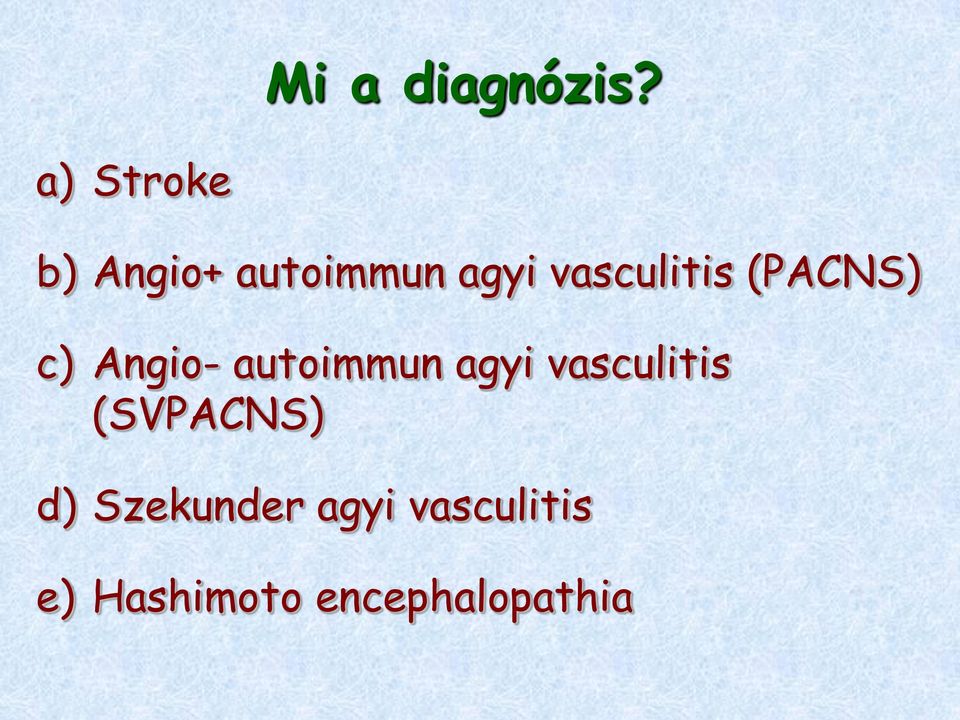 vasculitis (PACNS) c) Angio- autoimmun agyi