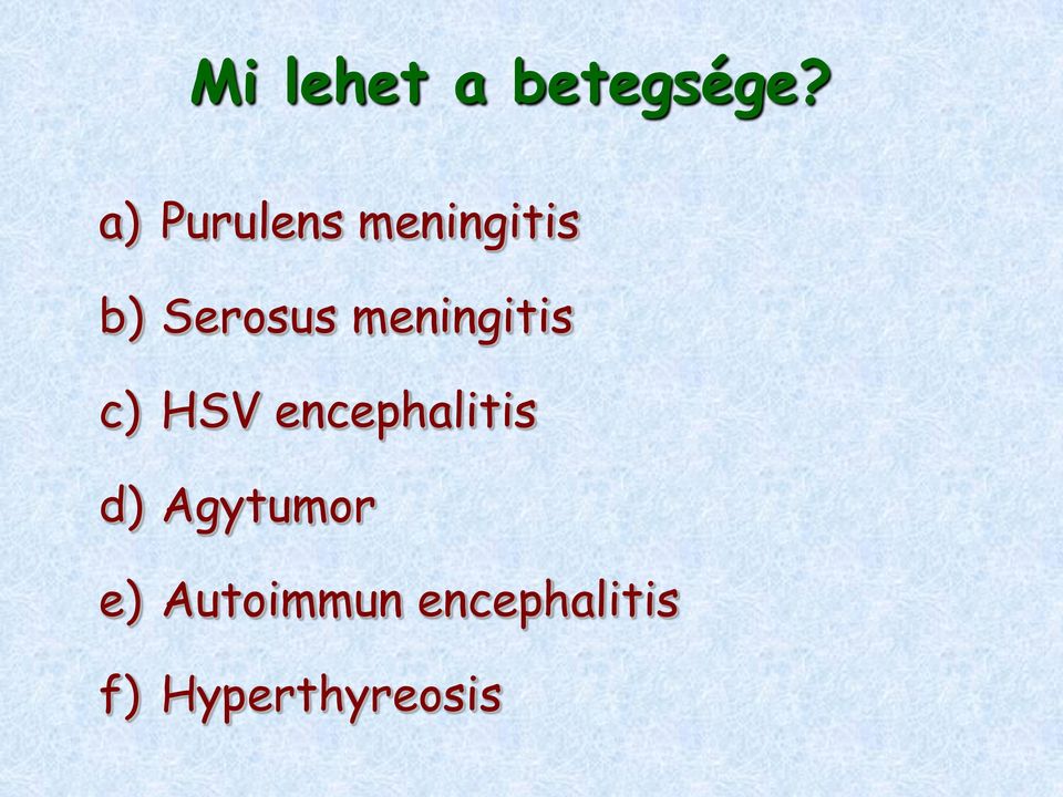 meningitis c) HSV encephalitis d)