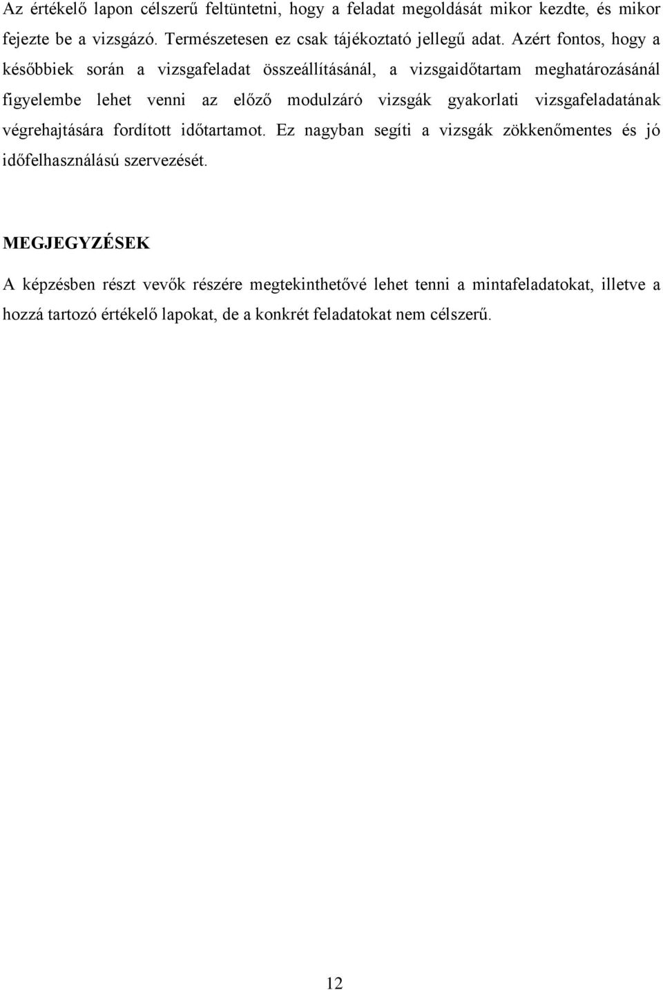 gyakorlati vizsgafeladatának végrehajtására fordított időtartamot. Ez nagyban segíti a vizsgák zökkenőmentes és jó időfelhasználású szervezését.