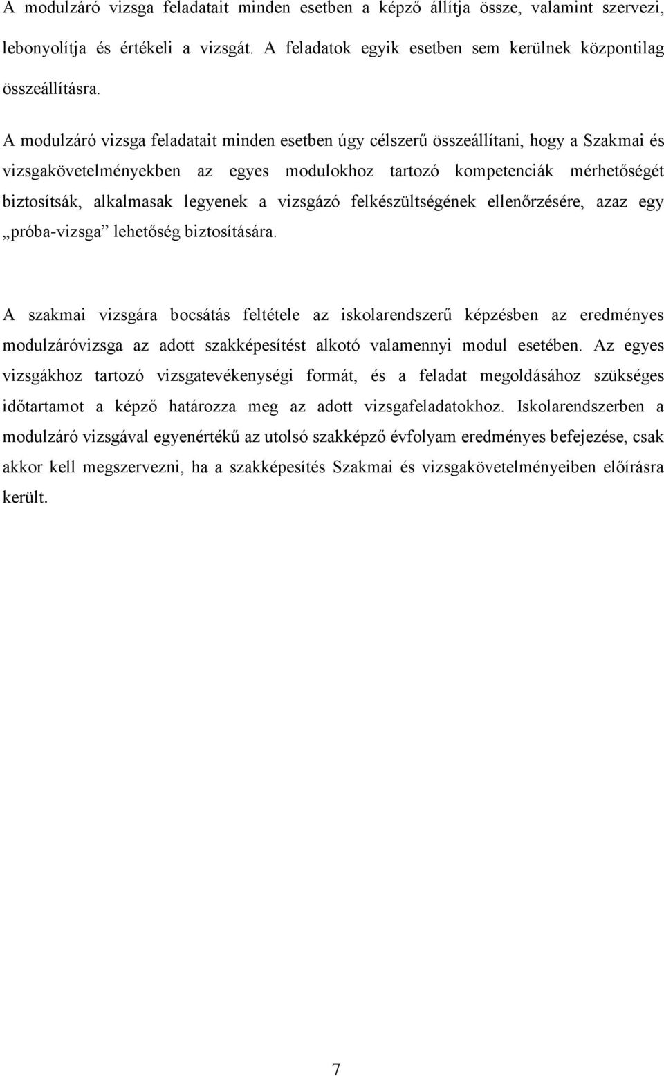 legyenek a vizsgázó felkészültségének ellenőrzésére, azaz egy próba-vizsga lehetőség biztosítására.