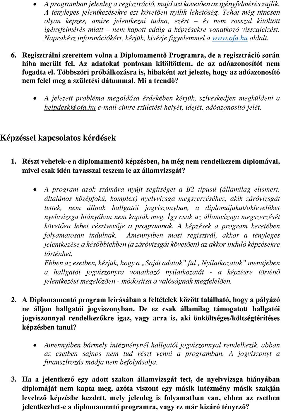 Naprakész információkért, kérjük, kísérje figyelemmel a www.ofa.hu oldalt. 6. Regisztrálni szerettem volna a Diplomamentő Programra, de a regisztráció során hiba merült fel.