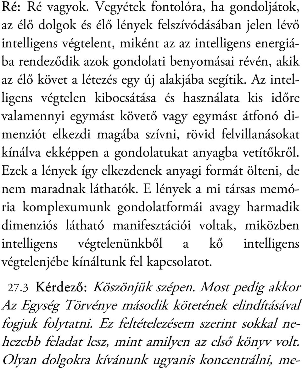 az élő követ a létezés egy új alakjába segítik.