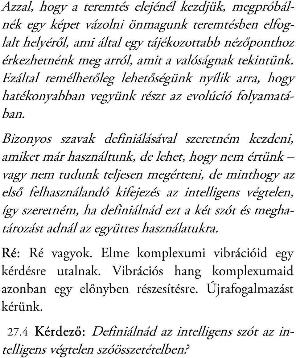 Bizonyos szavak definiálásával szeretném kezdeni, amiket már használtunk, de lehet, hogy nem értünk vagy nem tudunk teljesen megérteni, de minthogy az első felhasználandó kifejezés az intelligens