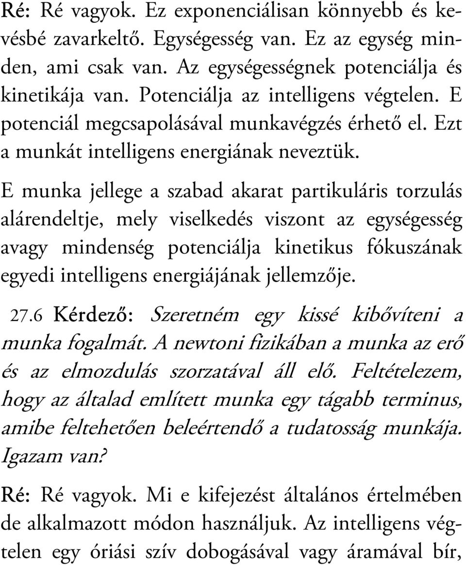 E munka jellege a szabad akarat partikuláris torzulás alárendeltje, mely viselkedés viszont az egységesség avagy mindenség potenciálja kinetikus fókuszának egyedi intelligens energiájának jellemzője.