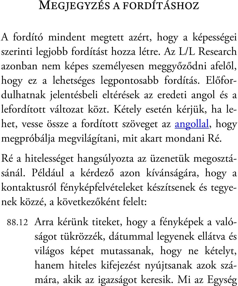 Kétely esetén kérjük, ha lehet, vesse össze a fordított szöveget az angollal, hogy megpróbálja megvilágítani, mit akart mondani Ré. Ré a hitelességet hangsúlyozta az üzenetük megosztásánál.