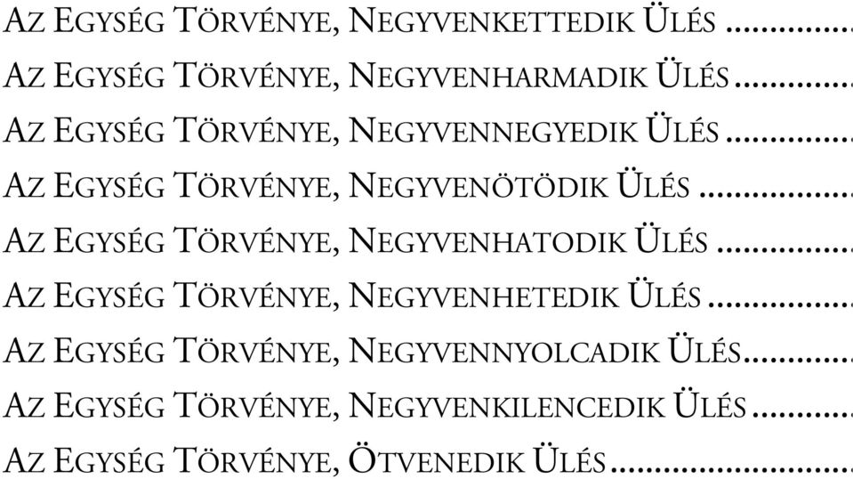 .. AZ EGYSÉG TÖRVÉNYE, NEGYVENHATODIK ÜLÉS... AZ EGYSÉG TÖRVÉNYE, NEGYVENHETEDIK ÜLÉS.