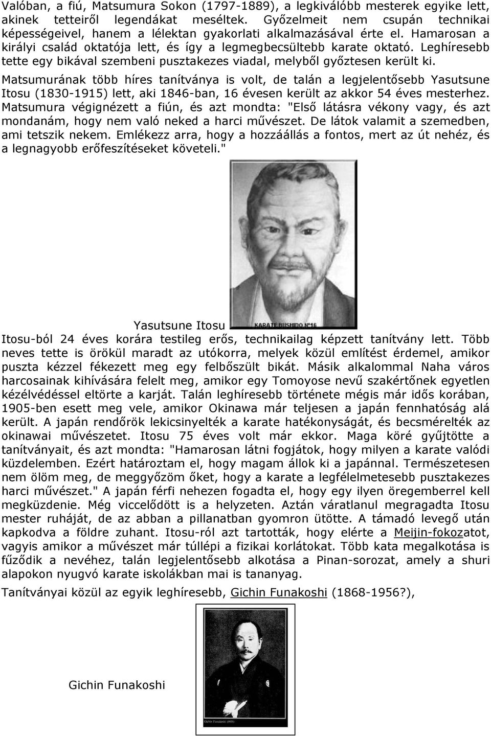 Leghíresebb tette egy bikával szembeni pusztakezes viadal, melyből győztesen került ki.