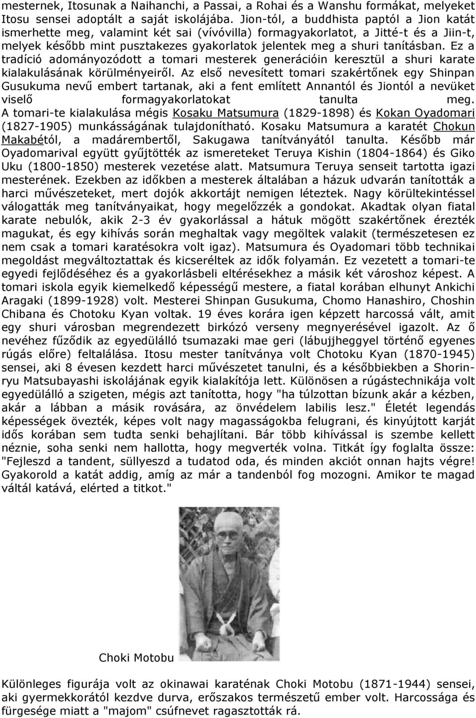 tanításban. Ez a tradíció adományozódott a tomari mesterek generációin keresztül a shuri karate kialakulásának körülményeiről.