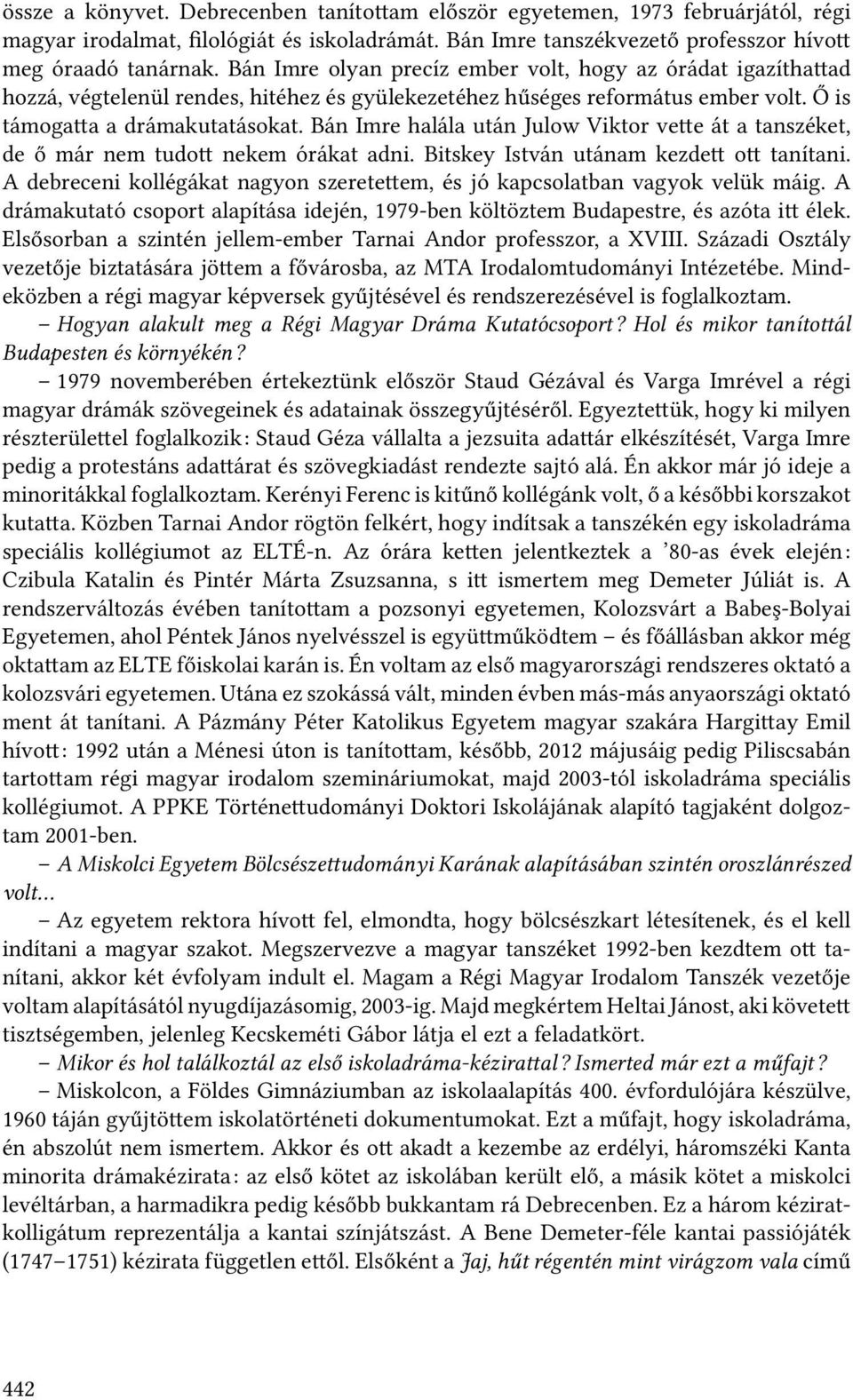 Bán Imre halála után Julow Viktor ve e át a tanszéket, de ő már nem tudo nekem órákat adni. Bitskey István utánam kezde o tanítani.