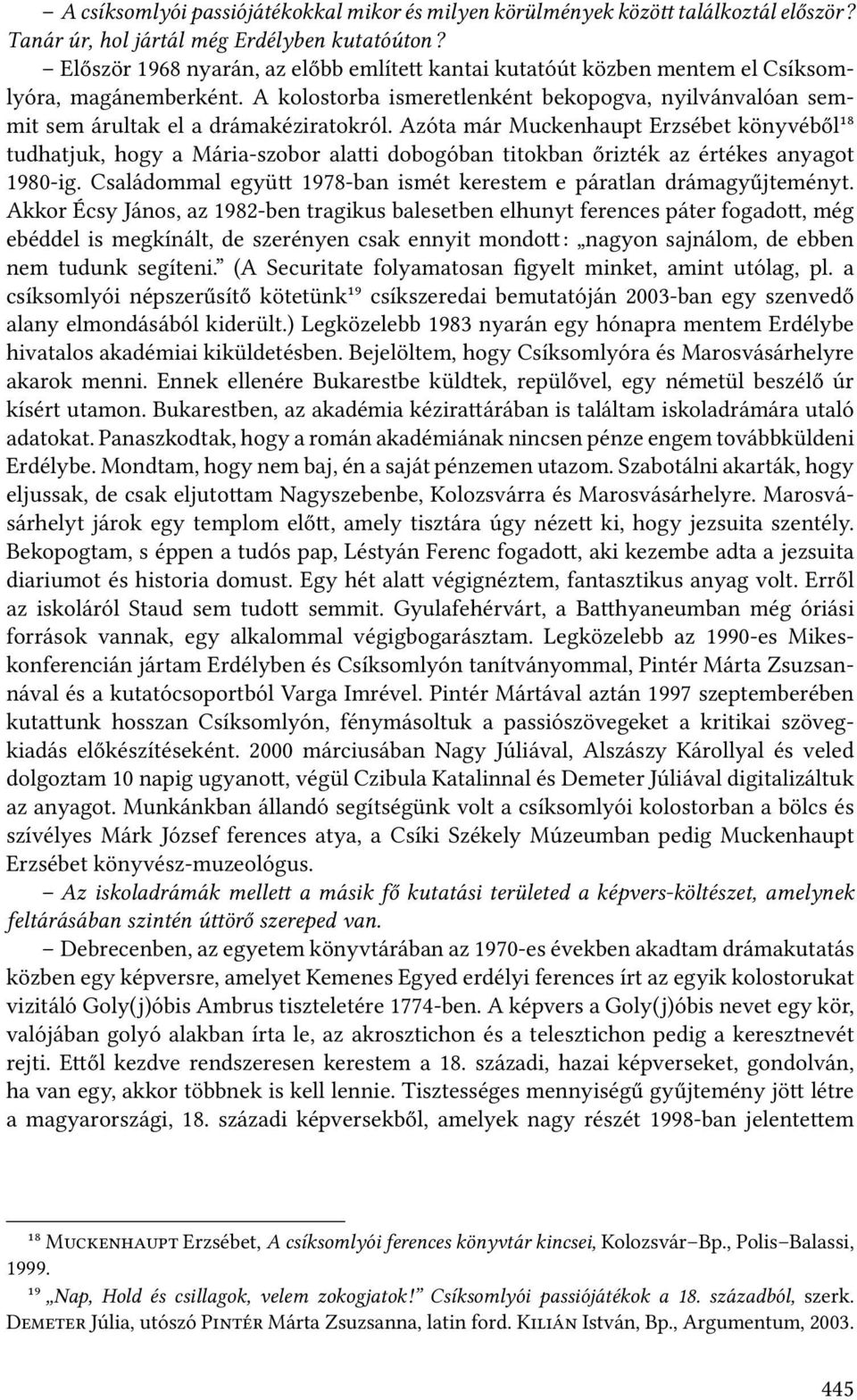 Azóta már Muckenhaupt Erzsébet könyvéből¹⁸ tudhatjuk, hogy a Mária-szobor ala i dobogóban titokban őrizték az értékes anyagot 1980-ig.