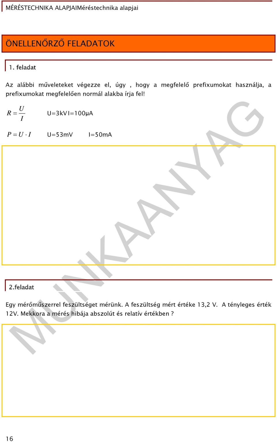 prefixumokat megfelelően normál alakba írja fel! U R U=3kV I=100μA I P U I U=53mV I=50mA 2.