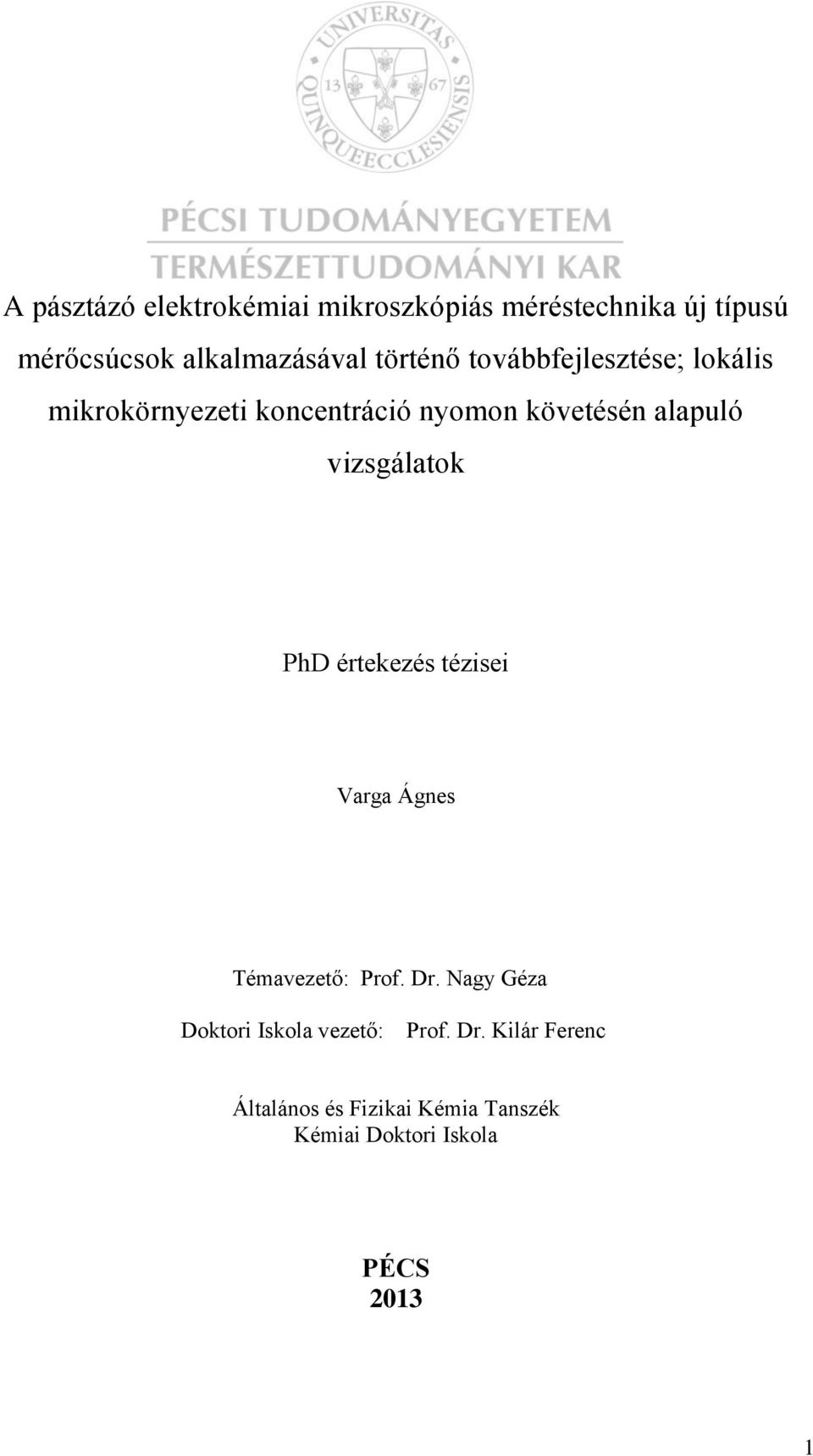 vizsgálatok PhD értekezés tézisei Varga Ágnes Témavezető: Prof. Dr.