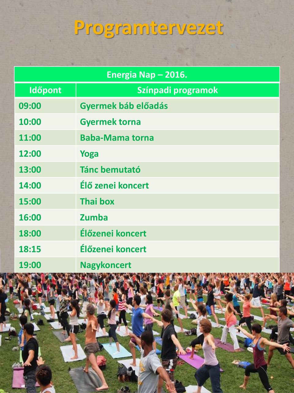 torna 11:00 Baba-Mama torna 12:00 Yoga 13:00 Tánc bemutató 14:00 Élő