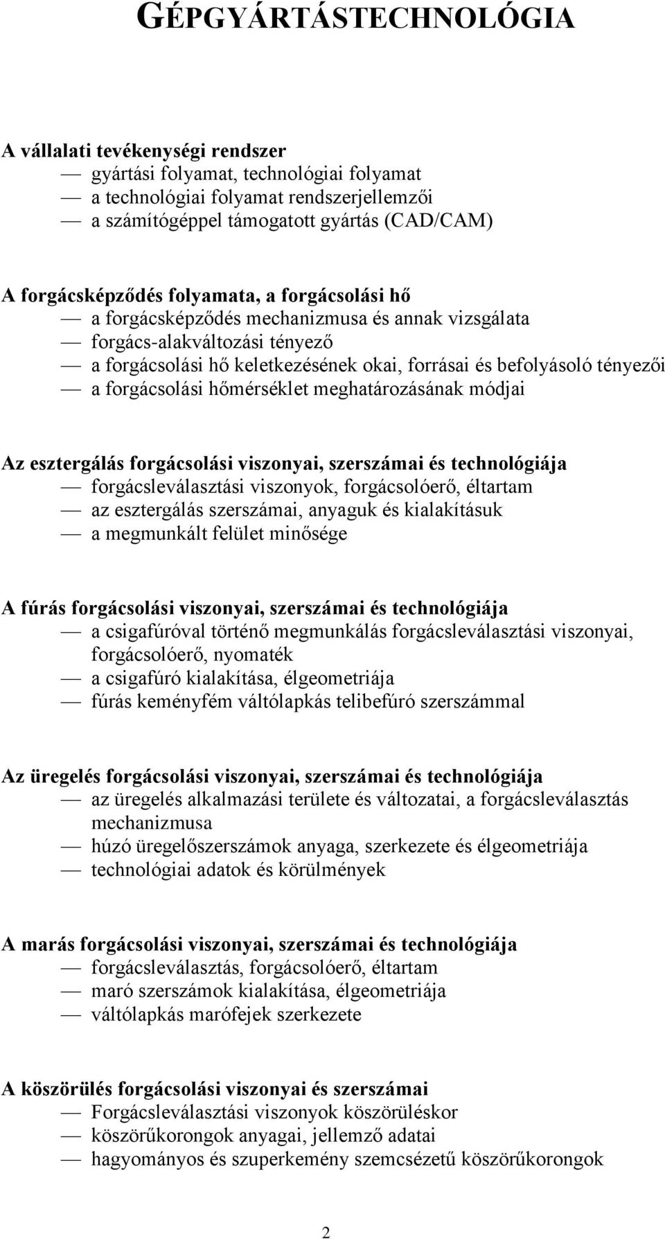 forgácsolási hőmérséklet meghatározásának módjai Az esztergálás forgácsolási viszonyai, szerszámai és technológiája forgácsleválasztási viszonyok, forgácsolóerő, éltartam az esztergálás szerszámai,