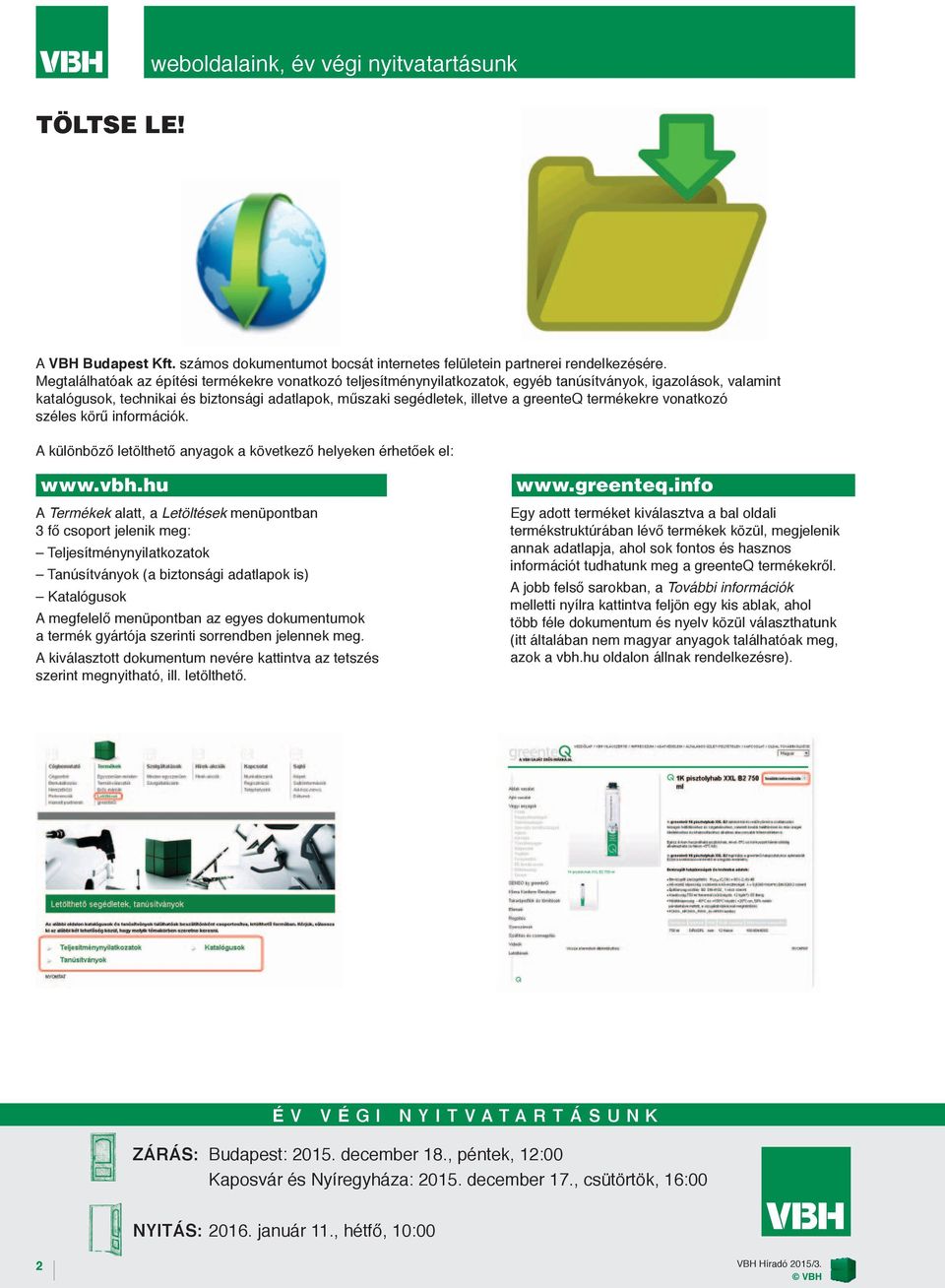 greenteq termékekre vonatkozó széles körű információk. A különböző letölthető anyagok a következő helyeken érhetőek el: www.vbh.