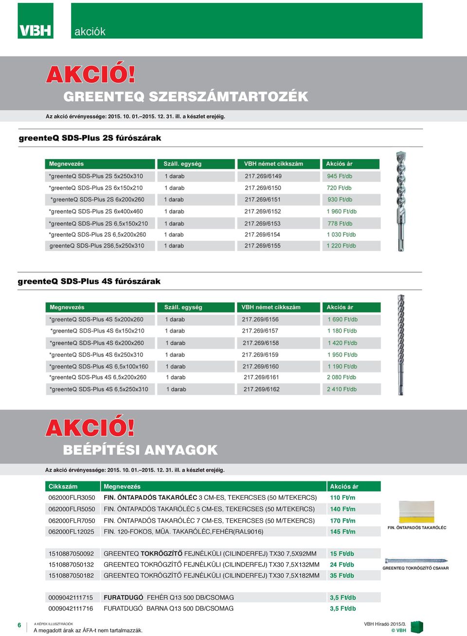 ÖNTAPADÓS TAKARÓLÉC 7 CM-ES, TEKERCSES (50 M/TEKERCS) 170 Ft/m 062000FL12025 FIN. 120-FOKOS, MŰA. TAKARÓLÉC,FEHÉR(RAL9016) 145 Ft/m FIN.