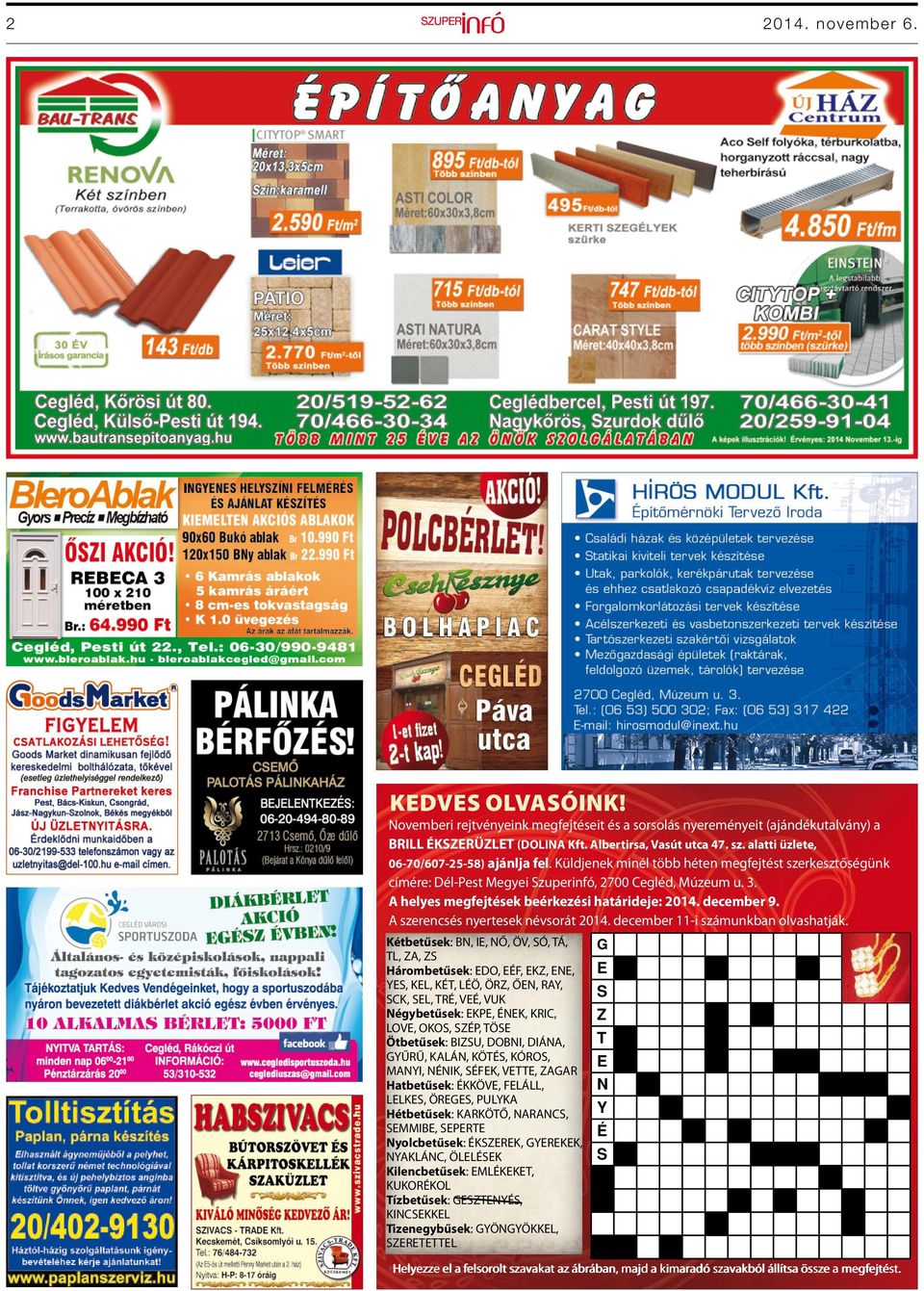 A helyes megfejtések beérkezési határideje: 2014. december 9. A szerencsés nyertesek névsorát 2014. december 11-i számunkban olvashatják.