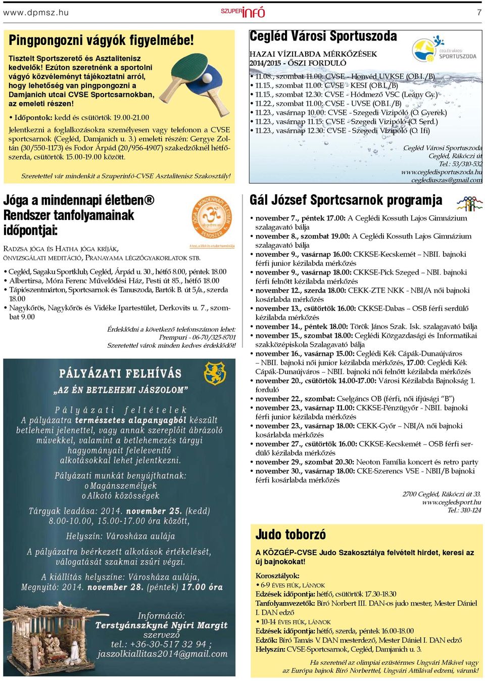 00 Jelentkezni a foglalkozásokra személyesen vagy telefonon a CVSE sportcsarnok (Cegléd, Damjanich u. 3.
