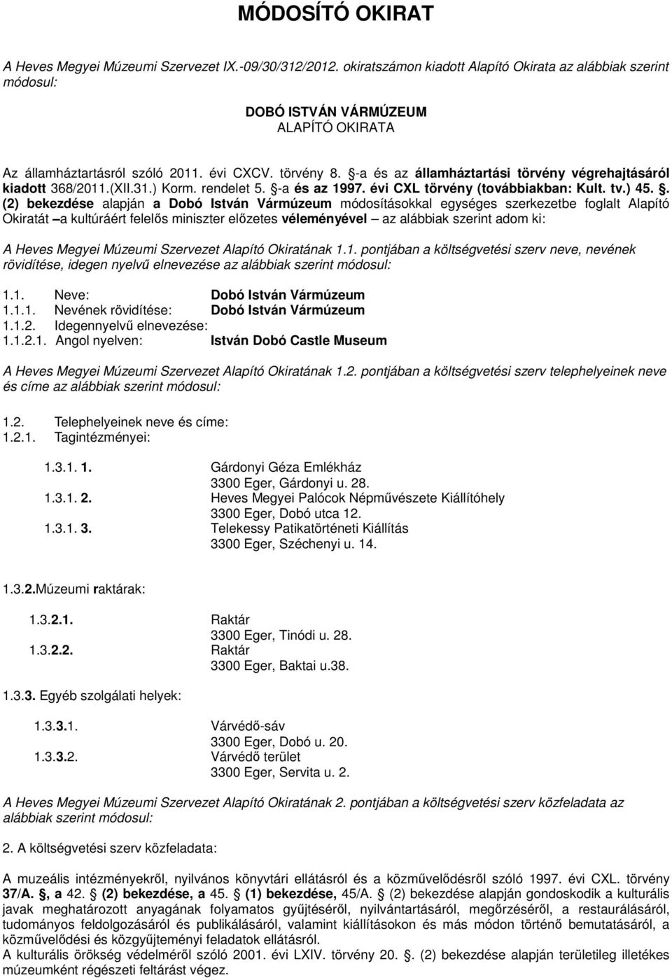 -a és az államháztartási törvény végrehajtásáról kiadott 368/2011.(XII.31.) Korm. rendelet 5. -a és az 1997. évi CXL törvény (továbbiakban: Kult. tv.) 45.