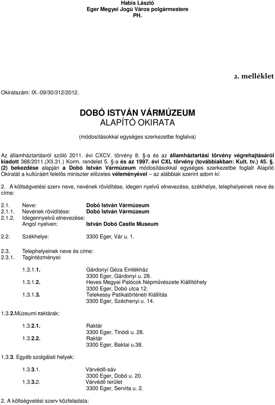 -a és az államháztartási törvény végrehajtásáról kiadott 368/2011.(XII.31.) Korm. rendelet 5. -a és az 1997. évi CXL törvény (továbbiakban: Kult. tv.) 45.