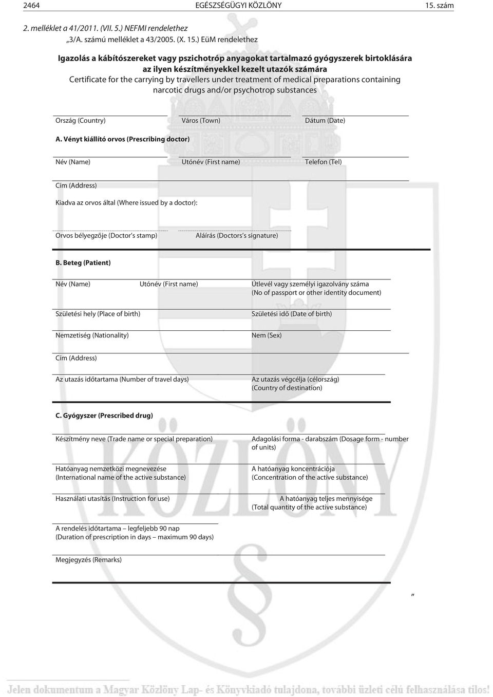 ) EüM rendelethez Igazolás a kábítószereket vagy pszichotróp anyagokat tartalmazó gyógyszerek birtoklására az ilyen készítményekkel kezelt utazók számára Certificate for the carrying by travellers