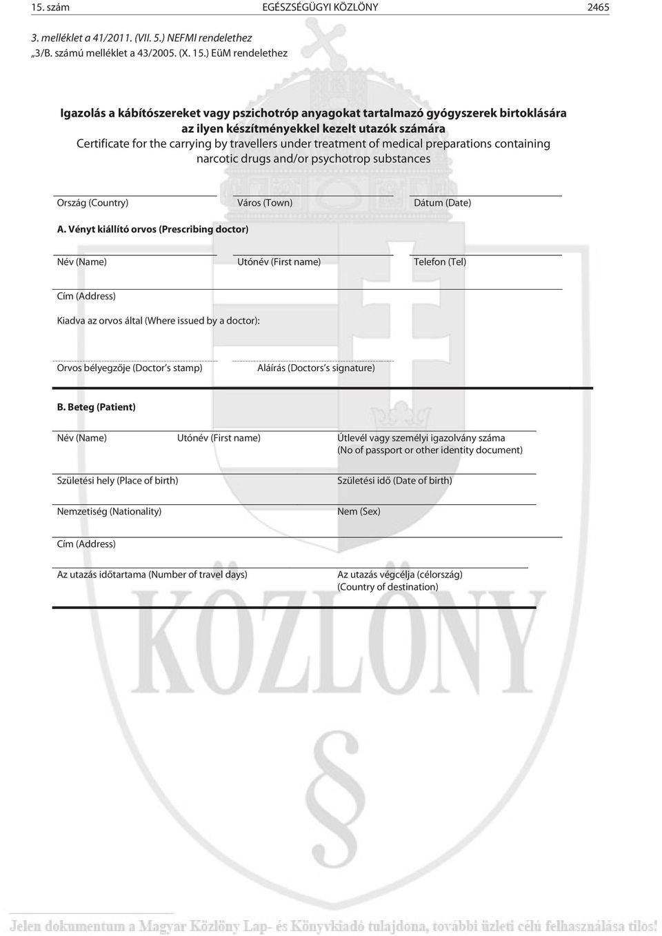 under treatment of medical preparations containing narcotic drugs and/or psychotrop substances Ország (Country) Város (Town) Dátum (Date) A.