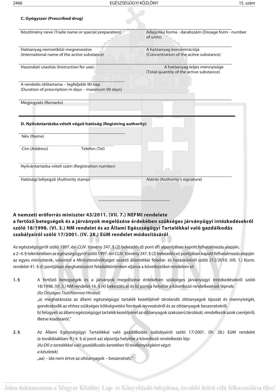active substance) A hatóanyag koncentrációja (Concentration of the active substance) Használati utasítás (Instruction for use) A hatóanyag teljes mennyisége (Total quantity of the active substance) A