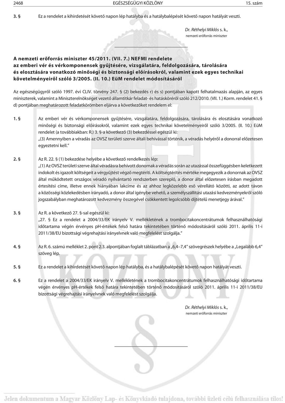 ) NEFMI rendelete az emberi vér és vérkomponensek gyûjtésére, vizsgálatára, feldolgozására, tárolására és elosztására vonatkozó minõségi és biztonsági elõírásokról, valamint ezek egyes technikai