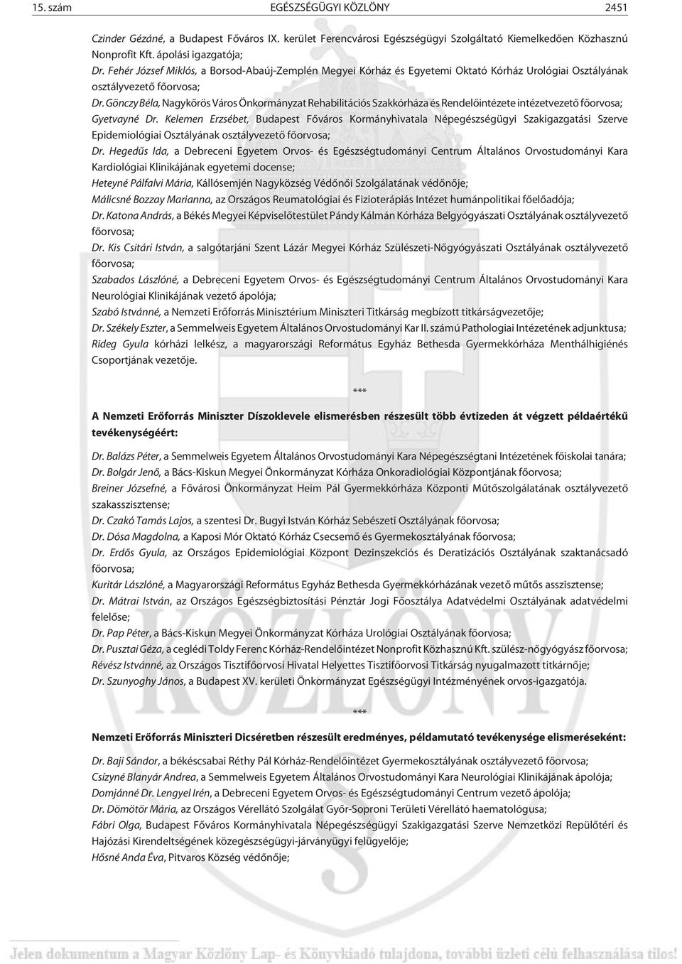 Gönczy Béla, Nagykõrös Város Önkormányzat Rehabilitációs Szakkórháza és Rendelõintézete intézetvezetõ fõorvosa; Gyetvayné Dr.