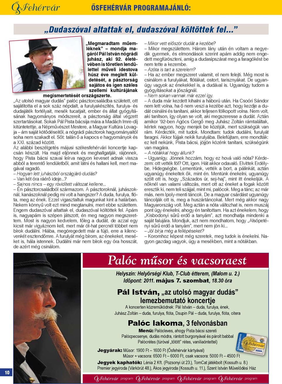 Az utolsó magyar dudás palóc pásztorcsaládba született, ott sajátította el a sok száz népdalt, a furulyakészítés, furulya- és dudajáték fortélyait, mesék tucatjait, ember és állat gyógyításának