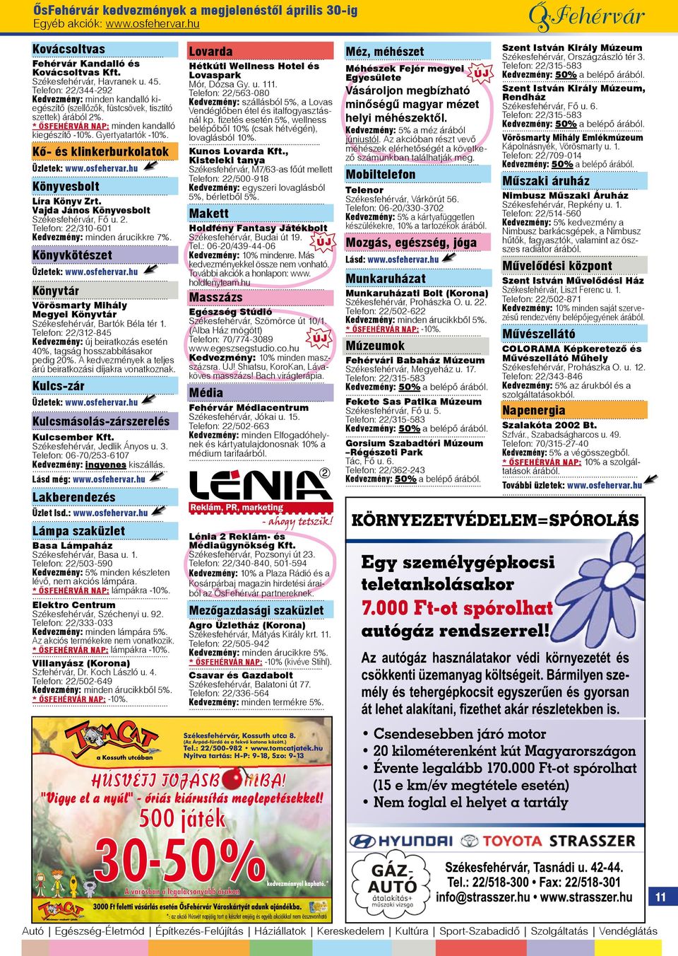 Kő- és klinkerburkolatok... Üzletek: www.osfehervar.hu Könyvesbolt Líra Könyv Zrt. Vajda János Könyvesbolt Székesfehérvár, Fő u. 2. Telefon: 22/310-601 Kedvezmény: minden árucikkre 7%.