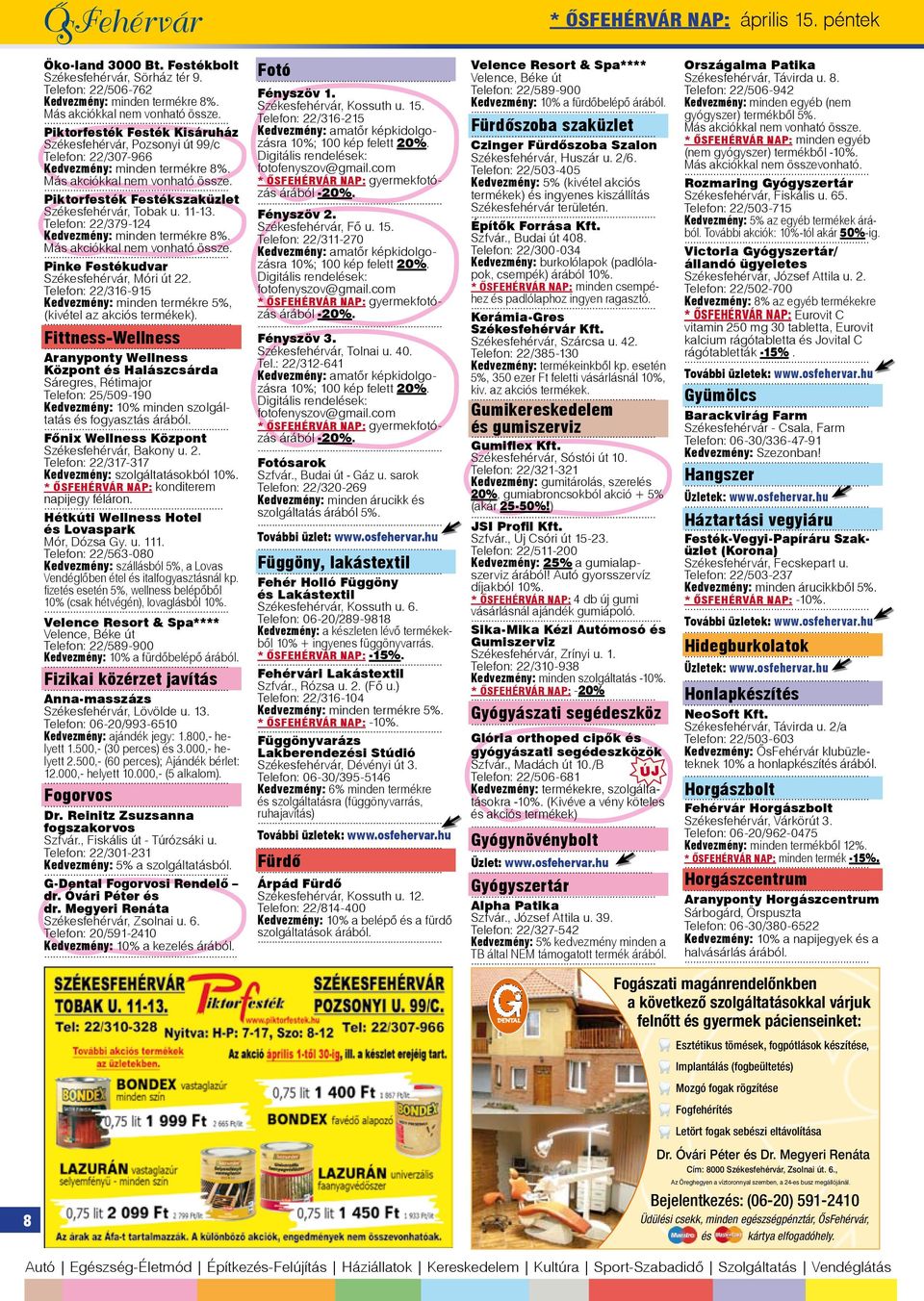 Piktorfesték Festékszaküzlet Székesfehérvár, Tobak u. 11-13. Telefon: 22/379-124 Kedvezmény: minden termékre 8%. Más akciókkal nem vonható össze. Pinke Festékudvar Székesfehérvár, Móri út 22.