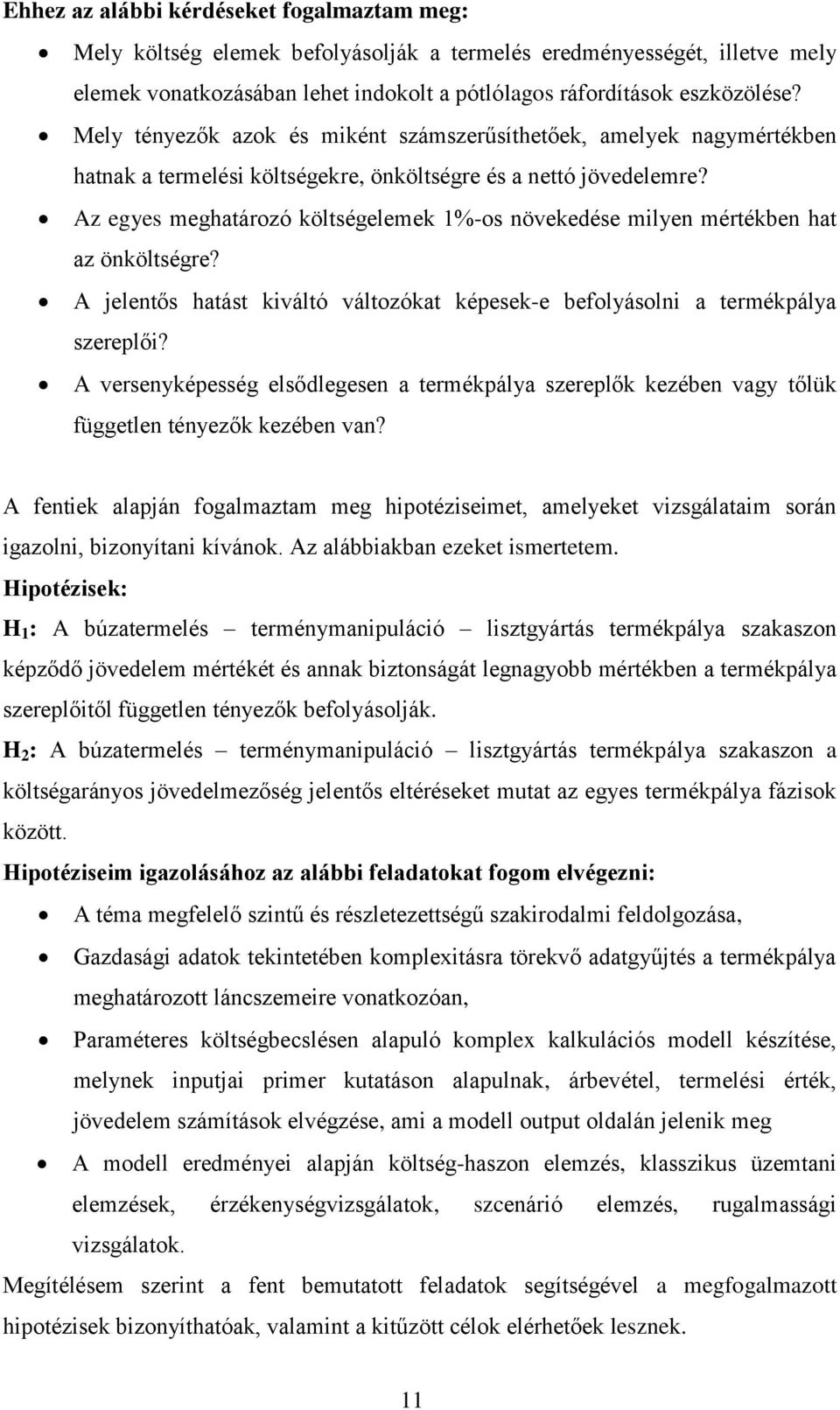 Az egyes meghatározó költségelemek 1%-os növekedése milyen mértékben hat az önköltségre? A jelentős hatást kiváltó változókat képesek-e befolyásolni a termékpálya szereplői?