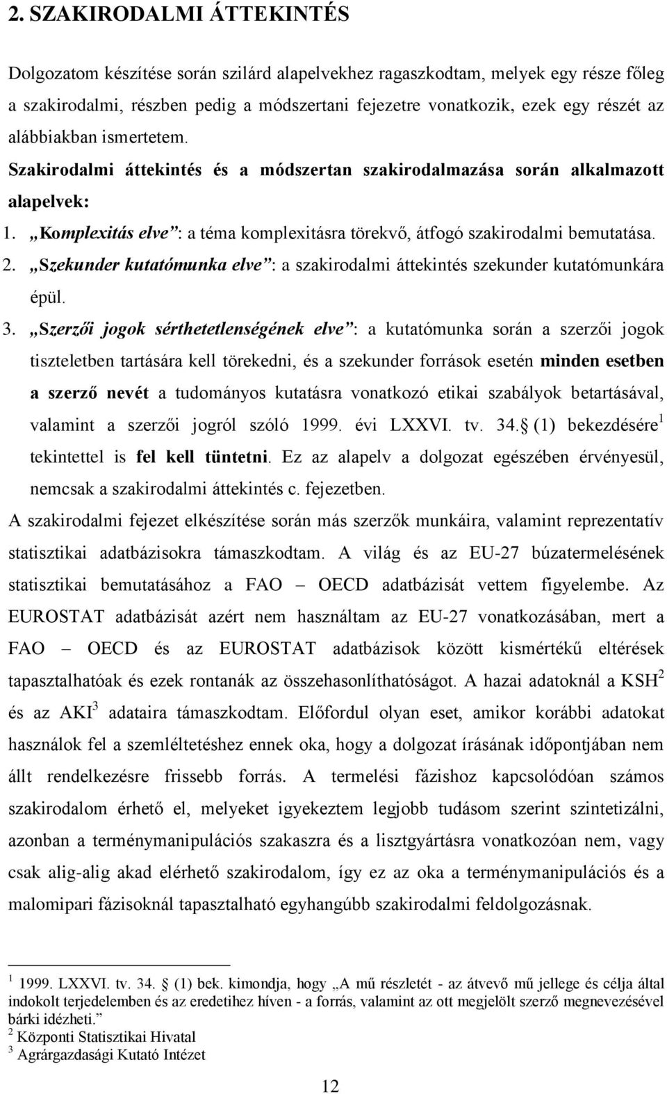 Szekunder kutatómunka elve : a szakirodalmi áttekintés szekunder kutatómunkára épül. 3.