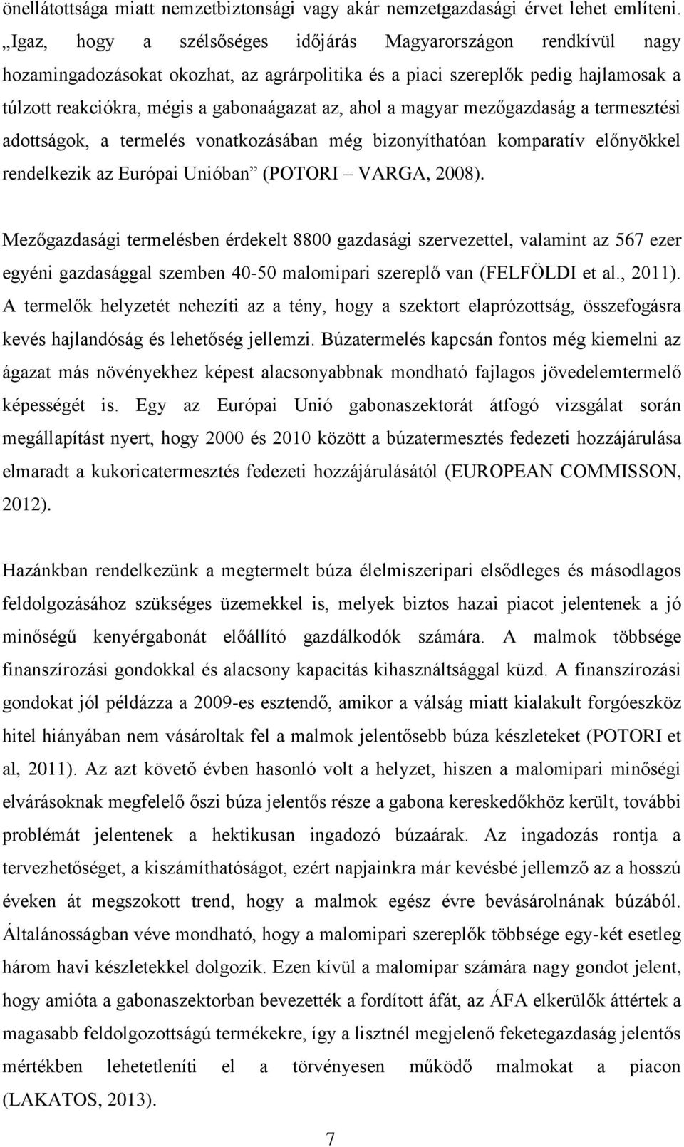 a magyar mezőgazdaság a termesztési adottságok, a termelés vonatkozásában még bizonyíthatóan komparatív előnyökkel rendelkezik az Európai Unióban (POTORI VARGA, 2008).