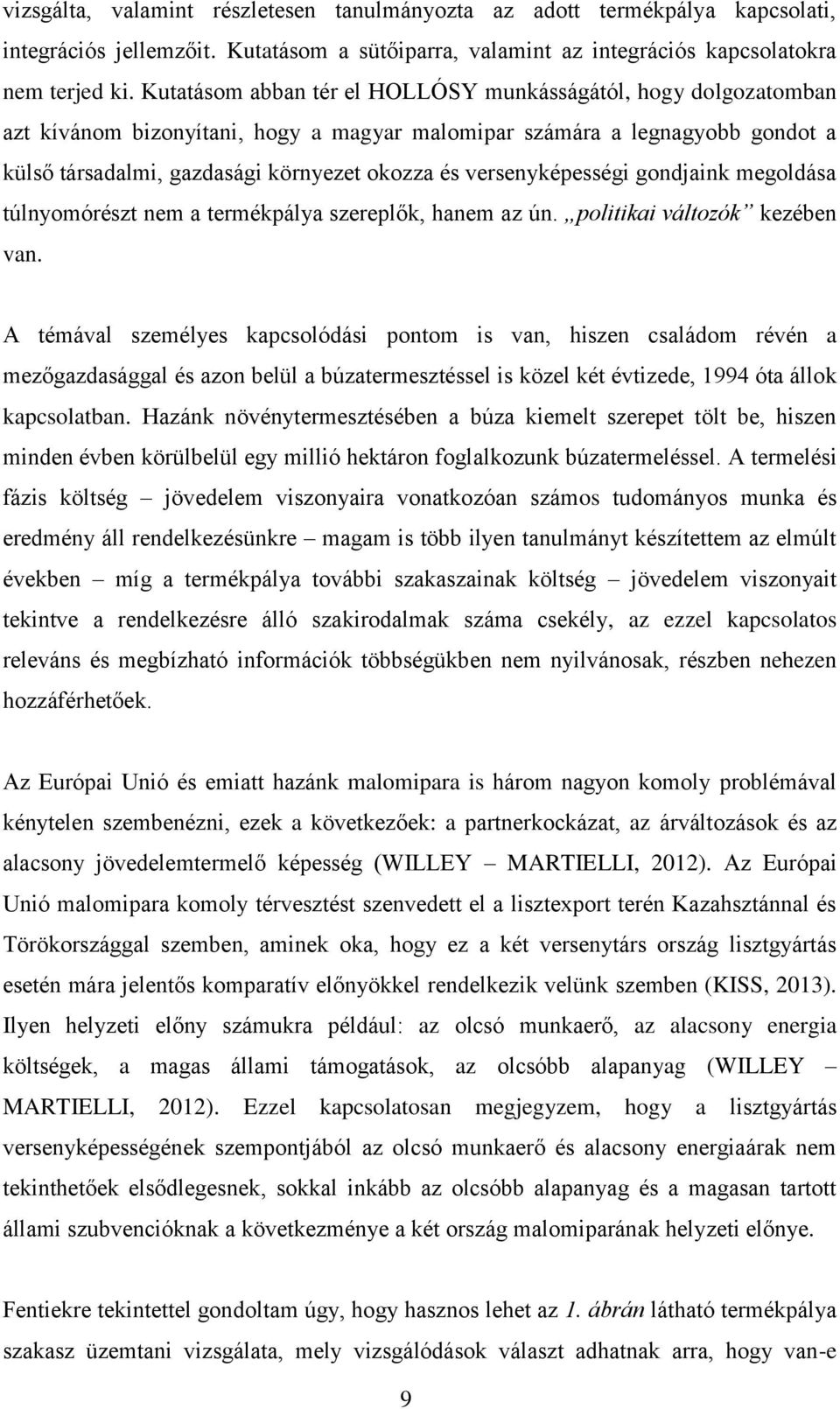 versenyképességi gondjaink megoldása túlnyomórészt nem a termékpálya szereplők, hanem az ún. politikai változók kezében van.