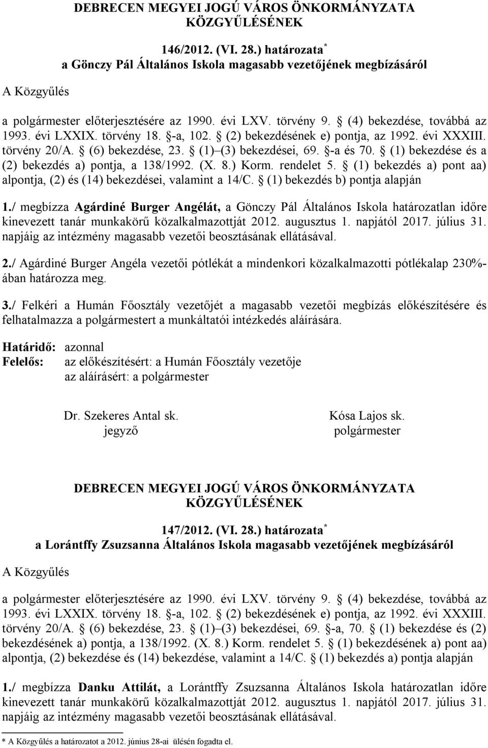 -a, 102. (2) bekezdésének e) pontja, az 1992. évi XXXIII. törvény 20/A. (6) bekezdése, 23. (1) (3) bekezdései, 69. -a és 70. (1) bekezdése és a (2) bekezdés a) pontja, a 138/1992. (X. 8.) Korm.