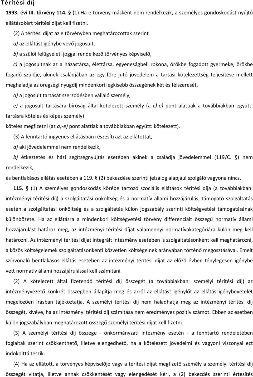 élettársa, egyeneságbeli rokona, örökbe fogadott gyermeke, örökbe fogadó szülője, akinek családjában az egy főre jutó jövedelem a tartási kötelezettség teljesítése mellett meghaladja az öregségi