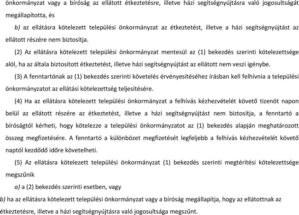 (2) Az ellátásra kötelezett települési önkormányzat mentesül az (1) bekezdés szerinti kötelezettsége alól, ha az általa biztosított étkeztetést, illetve házi segítségnyújtást az ellátott nem veszi