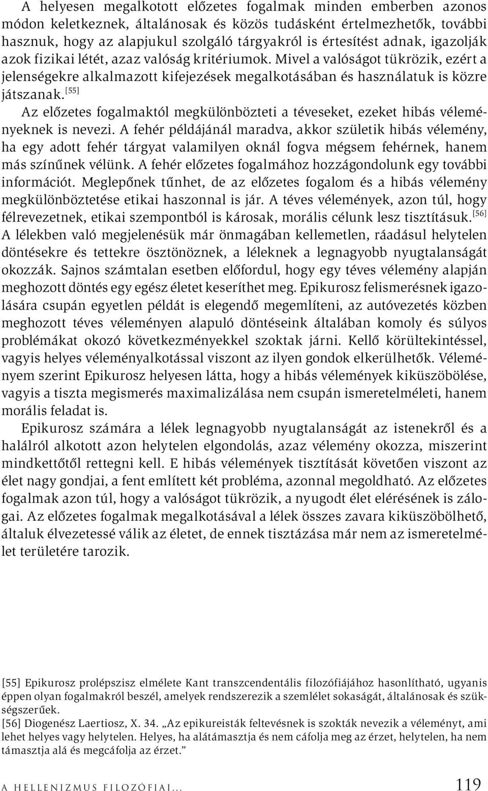 [55] Az előzetes fogalmaktól megkülönbözteti a téveseket, ezeket hibás véleményeknek is nevezi.