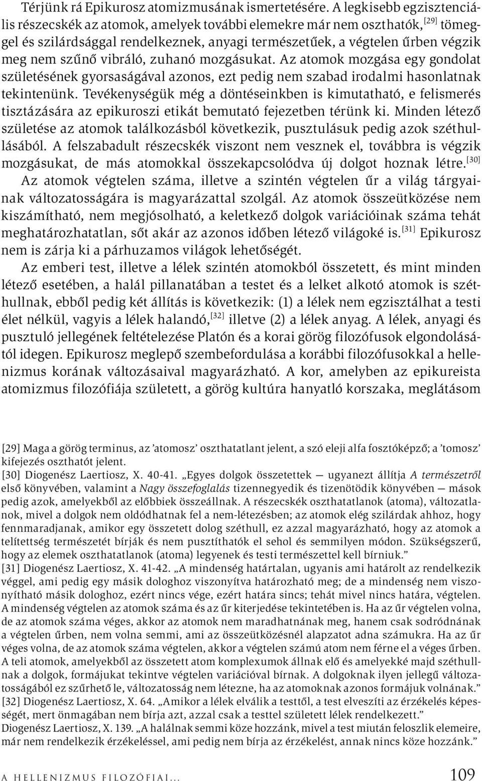 vibráló, zuhanó mozgásukat. Az atomok mozgása egy gondolat születésének gyorsaságával azonos, ezt pedig nem szabad irodalmi hasonlatnak tekintenünk.