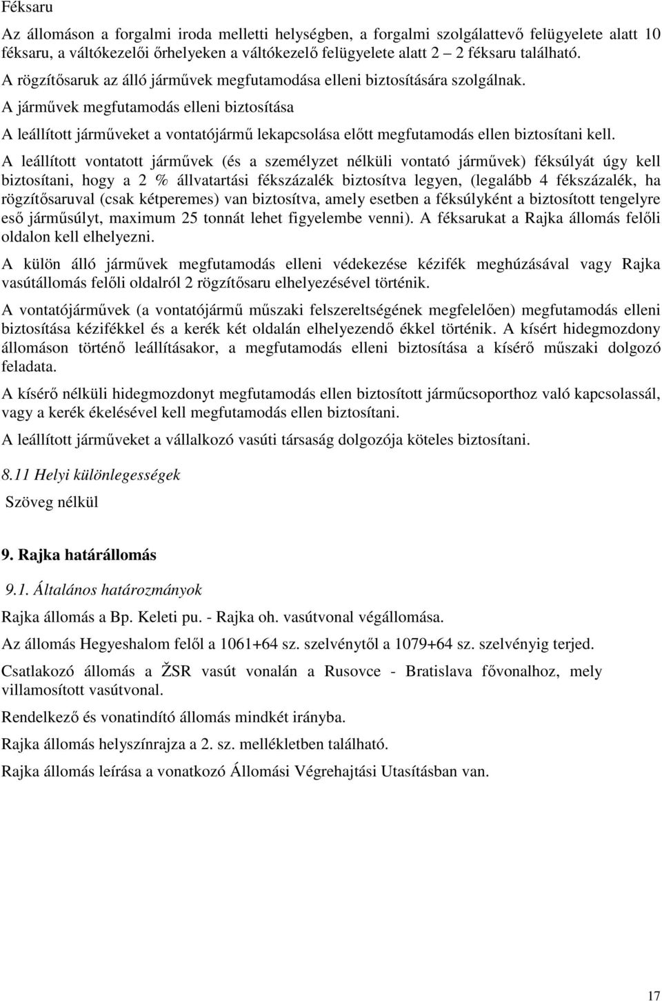 A jármővek megfutamodás elleni biztosítása A leállított jármőveket a vontatójármő lekapcsolása elıtt megfutamodás ellen biztosítani kell.