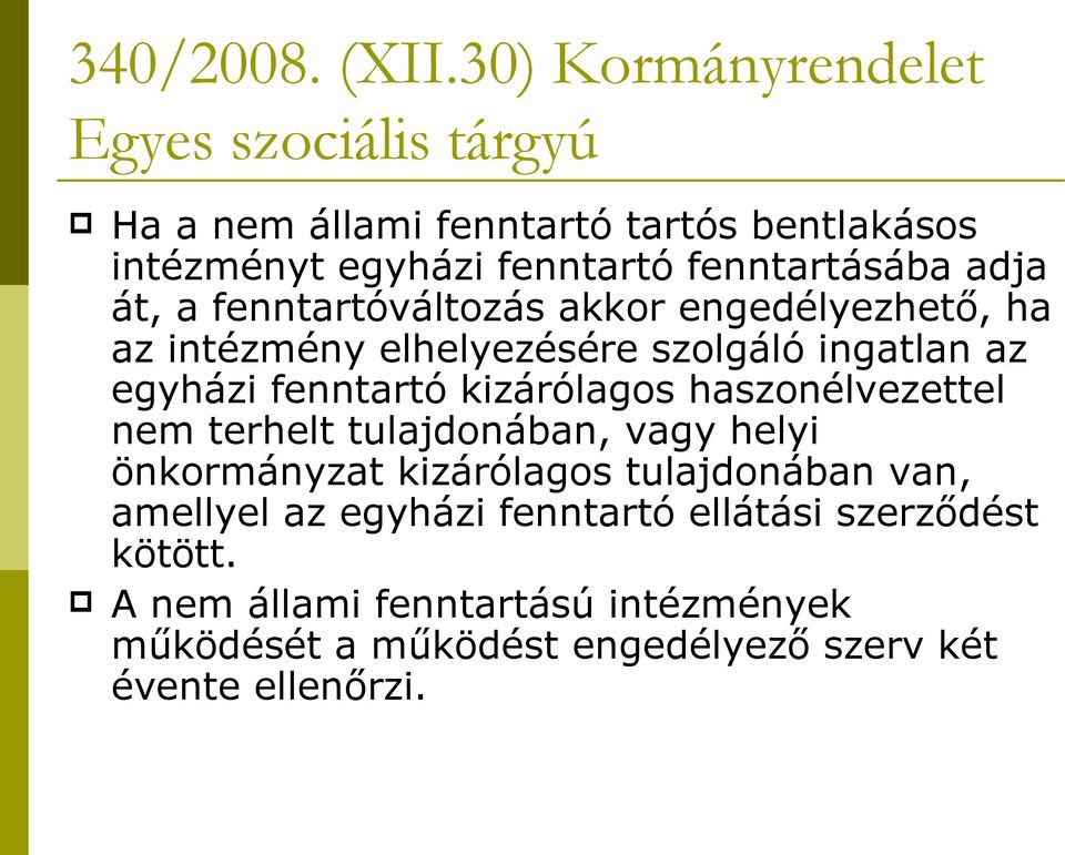 adja át, a fenntartóváltozás akkor engedélyezhető, ha az intézmény elhelyezésére szolgáló ingatlan az egyházi fenntartó kizárólagos