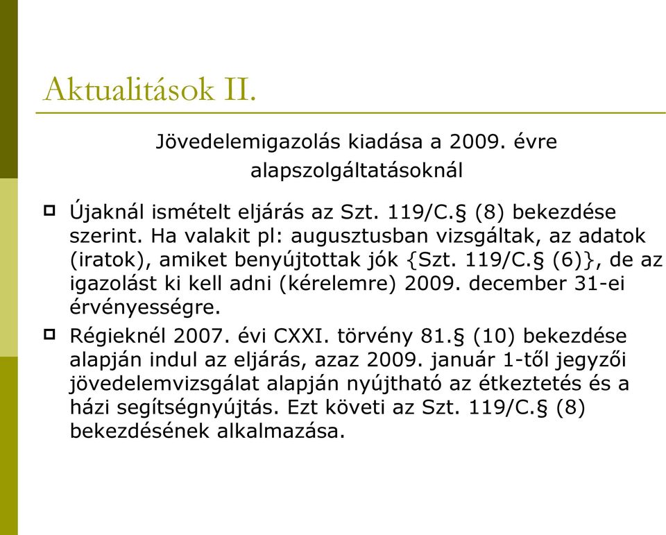 (6)}, de az igazolást ki kell adni (kérelemre) 2009. december 31-ei érvényességre. Régieknél 2007. évi CXXI. törvény 81.