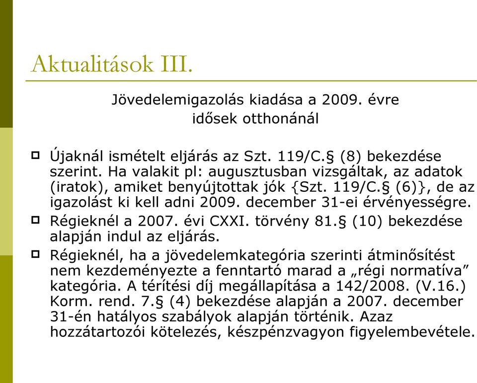 Régieknél a 2007. évi CXXI. törvény 81. (10) bekezdése alapján indul az eljárás.