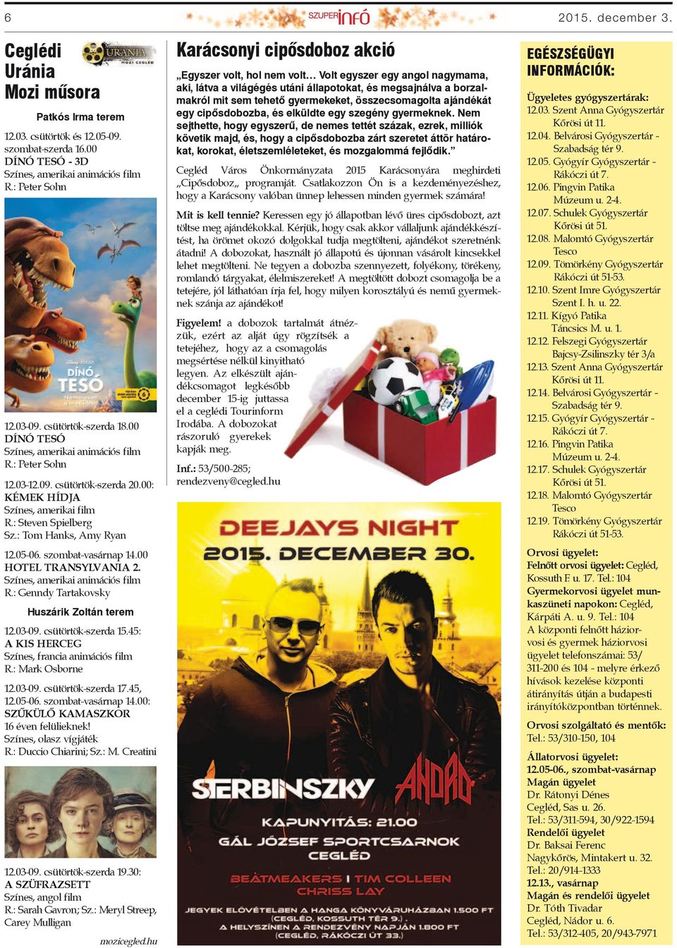 05-06. szombat-vasárnap 14.00 hotel transylvania 2. Színes, amerikai animációs film R.: Genndy Tartakovsky Huszárik Zoltán terem 12.03-09. csütörtök-szerda 15.