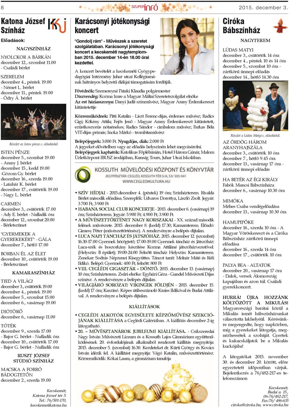 00 - Latabár K. bérlet december 17., csütörtök 19.00 - Nagy L. bérlet carmen december 3., csütörtök 17.00 - Ady E. bérlet - Nulladik óra december 12., szombat 20.